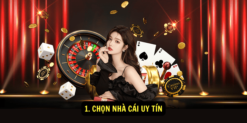 1. Chọn Nhà Cái Uy Tín