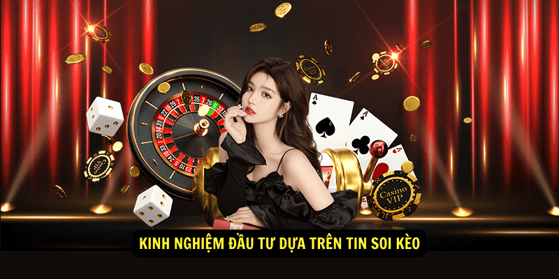 Kinh nghiệm đầu tư dựa trên tin soi kèo