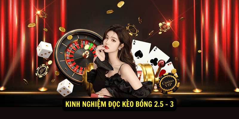 Kinh nghiệm đọc kèo bóng 2.5 - 3