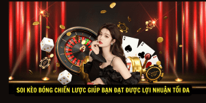 Soi keo bong Chien luoc giup ban dat duoc loi nhuan toi da