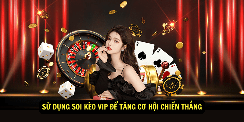 Sử dụng soi kèo VIP để tăng cơ hội chiến thắng