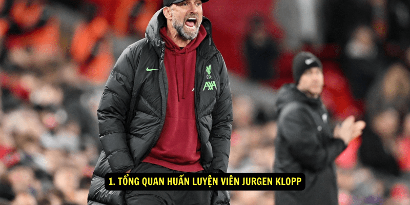 1. Tong quan huan luyen vien Jurgen Klopp