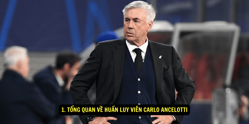 1. Tổng quan về Huấn luy viên Carlo Ancelotti