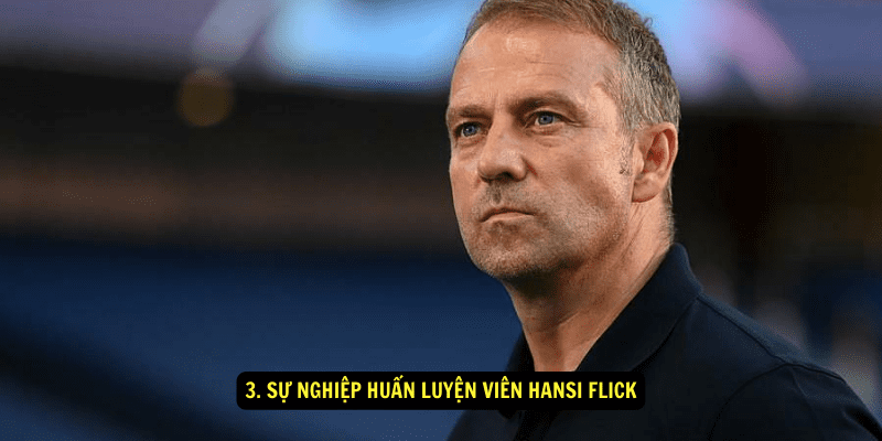 3. Sự nghiệp huấn luyện viên Hansi Flick