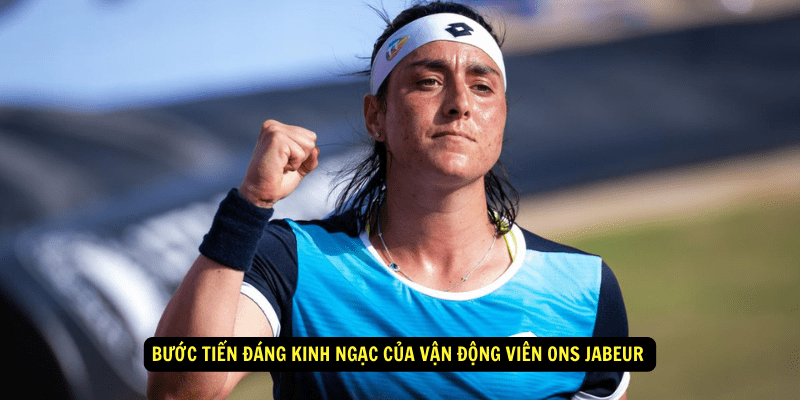 Buoc Tien Dang Kinh Ngac cua Van Dong Vien Ons Jabeur