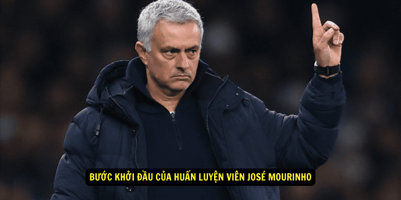 Buoc khoi dau cua Huan luyen vien Jose Mourinho