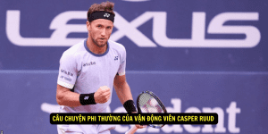 Câu Chuyện Phi Thường của Vận Động Viên Casper Ruud