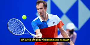 Con Đường Vận Động Viên Tennis Daniil Medvedev