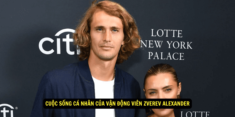 Cuoc song ca nhan cua Van Dong Vien Zverev Alexander