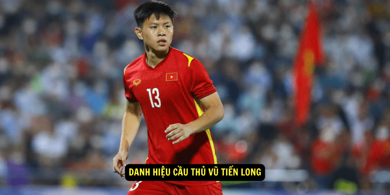 Danh hieu Cau Thu Vu Tien Long