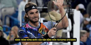 Hành Trình Vững Bước Của Vận Động Viên Tsitsipas Stefanos