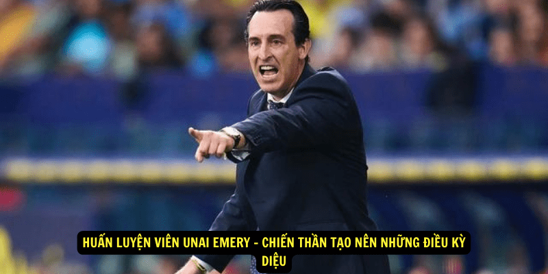 Huấn luyện viên Unai Emery Thành tích và danh hiệu đạt được