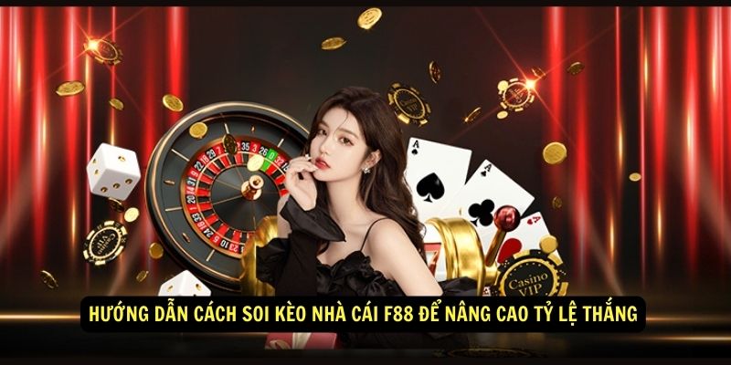 Hướng dẫn cách soi kèo nhà cái F88 để nâng cao tỷ lệ thắng