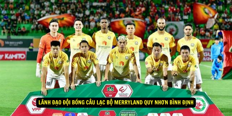 Lanh dao doi bong Cau lac bo MerryLand Quy Nhon Binh Dinh