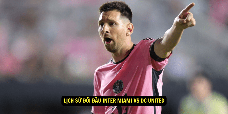 Lịch sử đối đầu Inter Miami vs DC United