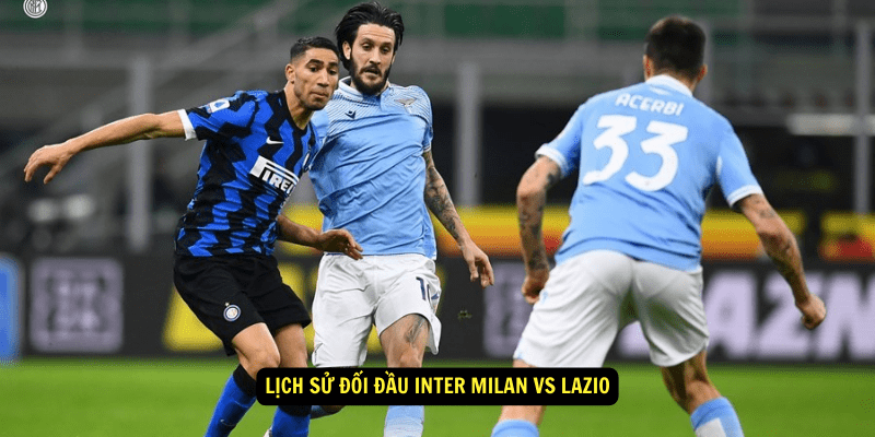 Lịch sử đối đầu Inter Milan vs Lazio