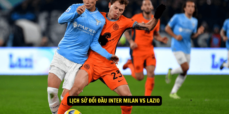 Lịch sử đối đầu Inter Milan vs Lazio