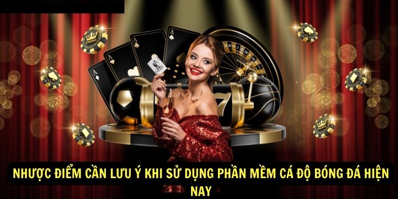 Nhuoc diem can luu y khi su dung phan mem ca do bong da hien nay