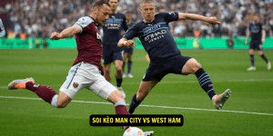 Soi keo Man City vs West Ham