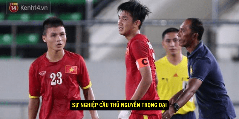 Su nghiep Cau Thu Nguyen Trong Dai