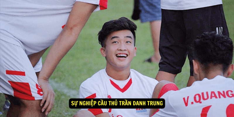 Su nghiep Cau Thu Tran Danh Trung