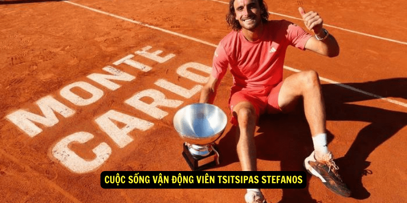 Cuộc sống Vận Động Viên Tsitsipas Stefanos