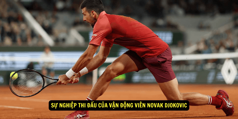 Su nghiep thi dau cua Van Dong Vien Novak Djokovic