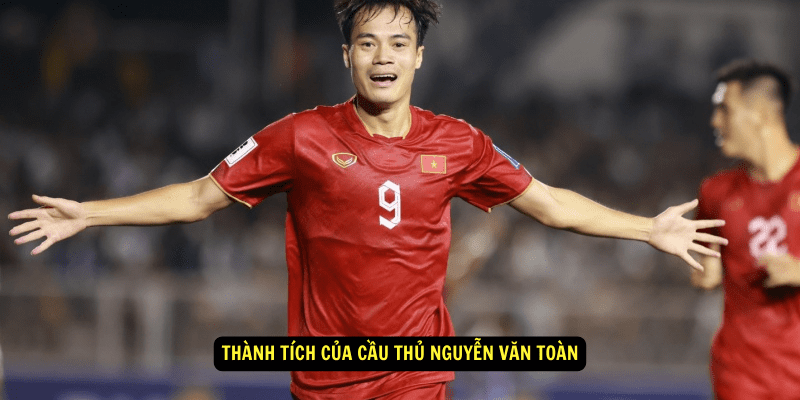 Thanh tich cua cau thu Nguyen Van Toan