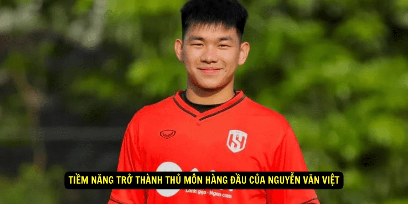 Tiem nang tro thanh thu mon hang dau cua Nguyen Van Viet