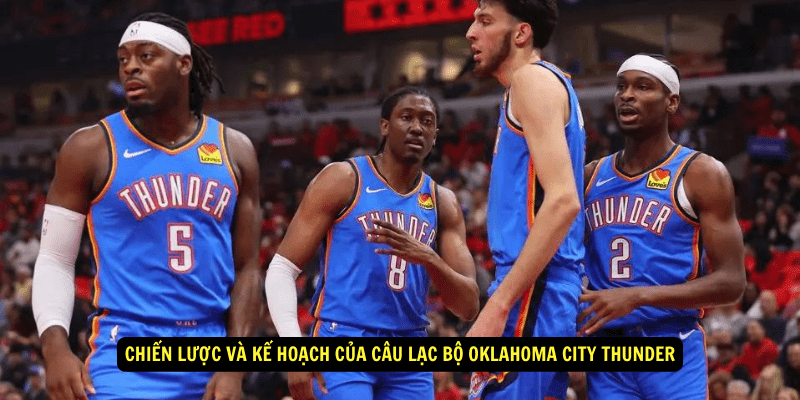 Chien luoc va ke hoach cua Cau Lac Bo Oklahoma City Thunder