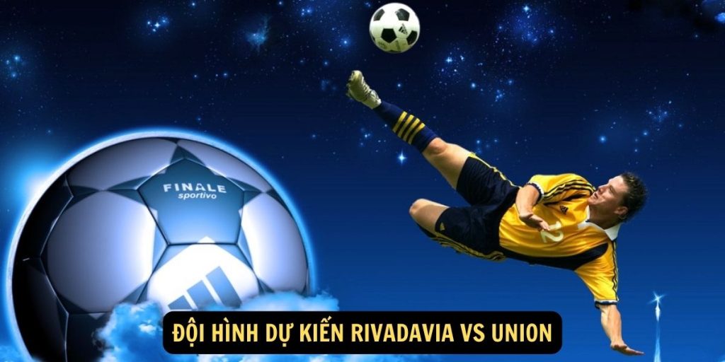 Đội hình dự kiến Rivadavia vs Union