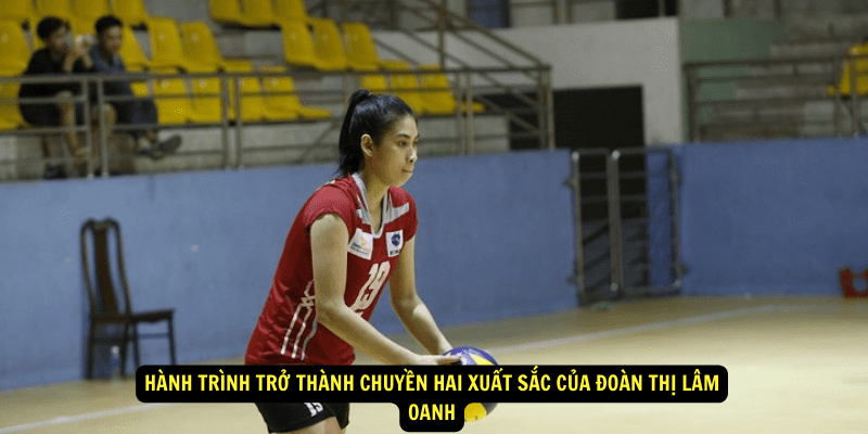 Hanh Trinh Tro Thanh Chuyen Hai Xuat Sac cua Doan Thi Lam Oanh