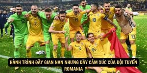 Hanh trinh day gian nan nhung day cam xuc cua Doi tuyen Romania