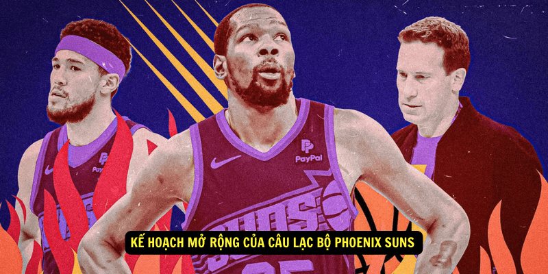 Ke hoach mo rong cua Cau Lac Bo Phoenix Suns