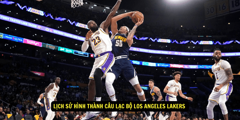 Lich Su Hinh Thanh Cau Lac Bo Los Angeles Lakers