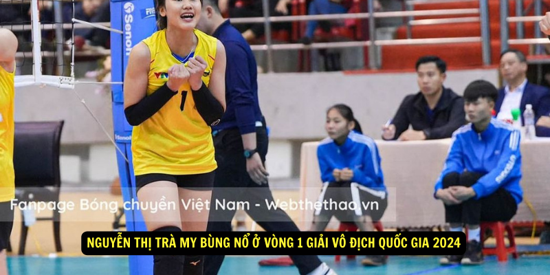 Nguyen Thi Tra My Bung No O Vong 1 Giai Vo Dich Quoc Gia 2024