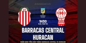 Nhan dinh tong ban thang Barracas Central vs Huracan