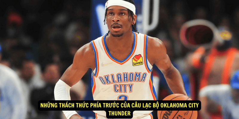 Nhung thach thuc phia truoc cua Cau Lac Bo Oklahoma City Thunder