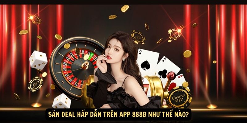 San deal hap dan tren app 888b nhu the nao