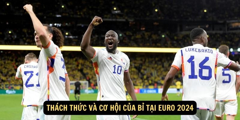 Thách thức và cơ hội của Bỉ tại Euro 2024