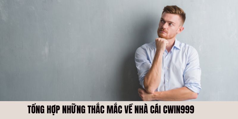 Tổng hợp những thắc mắc về nhà cái Cwin999