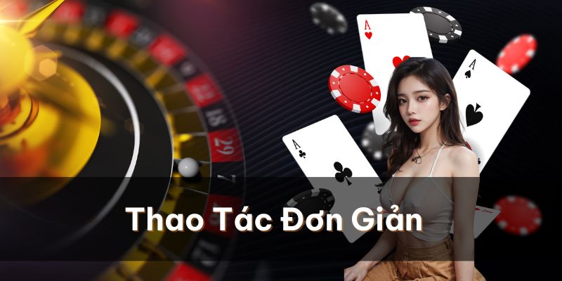 Thao tác đơn giản bắt đầu cuộc phiêu lưu cá cược ly kỳ