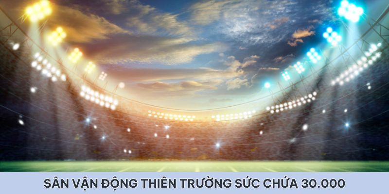 Sân vận động Thiên Trường có sức chứa hơn 30.000 cổ động viên