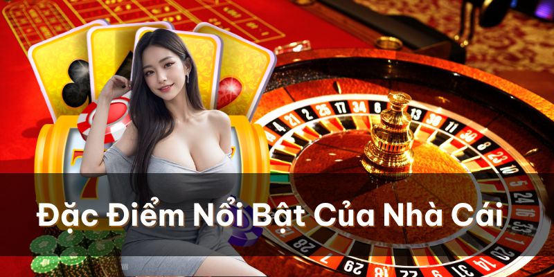 Đặc điểm nổi bật của nhà cái này khó lòng giấu được