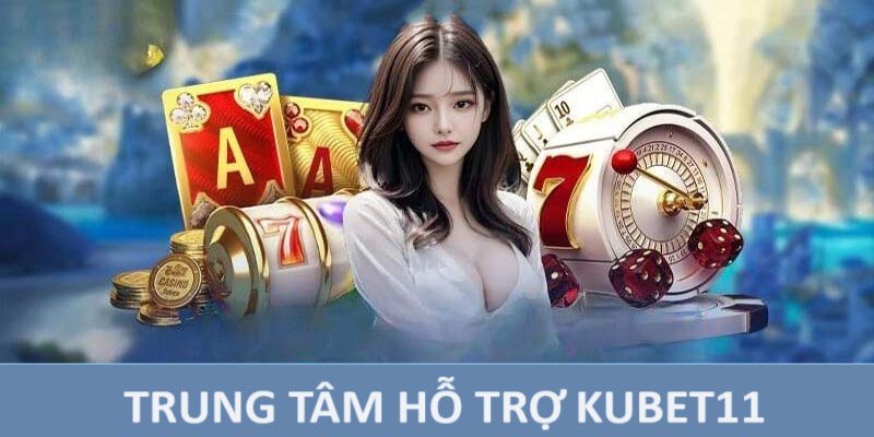 Nhà cái Kubet11 phục vụ hội viên 24/7