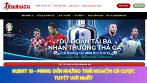 Kubet 19 Mang Đến Những Trải Nghiệm Cá Cược Tuyệt Vời Nhất