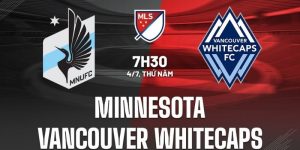 nhan dinh minnesota vs vancouver whitecaps 7h30 ngay 4 7