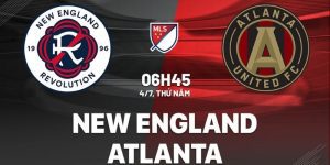 nhan dinh new england revolution vs atlanta 6h45 ngay 4 7